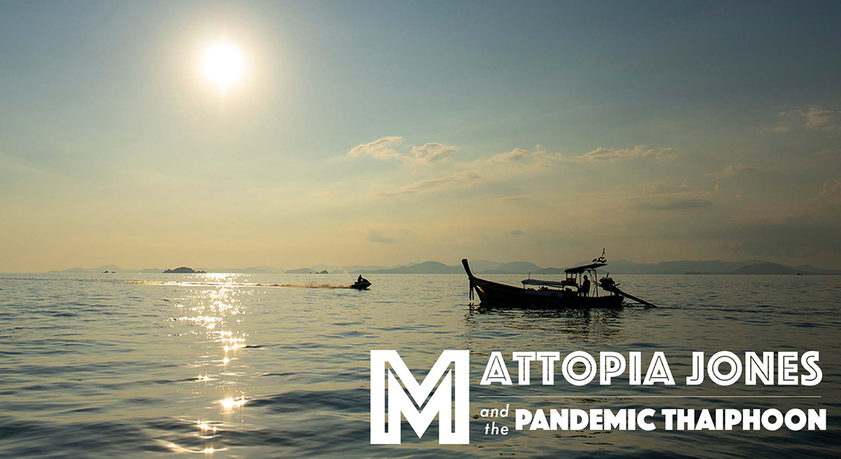 Mattopia Jones and the Pandemic Thaiphoon